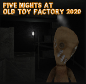 Five Nights at Old Toy Factory 2020